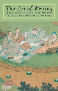 bokomslag The Art of Writing: Teachings of the Chinese Masters