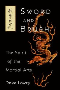 bokomslag Sword and Brush: The Spirit of the Martial Arts