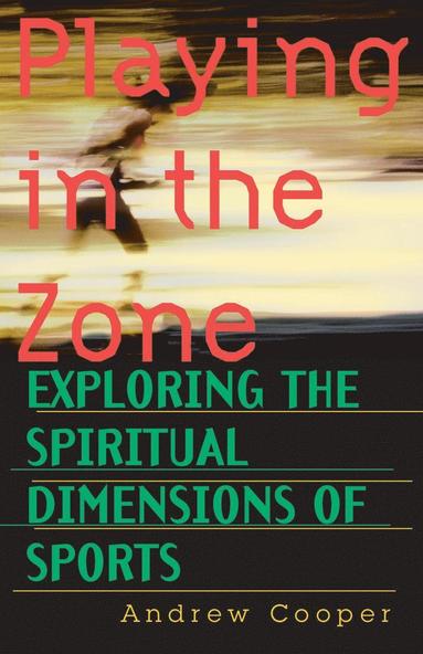 Andrew Cooper - Playing in the Zone: Exploring the Spiritual Dimensions of Sports, Häftad