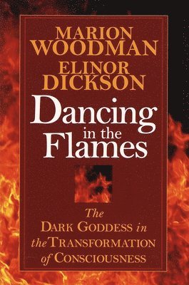 bokomslag Dancing in the Flames: The Dark Goddess in the Transformation of Consciousness
