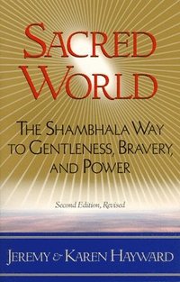 bokomslag Sacred World: The Shambhala Way to Gentleness, Bravery, and Power