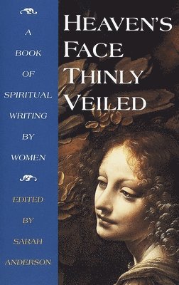 bokomslag Heaven's Face, Thinly Veiled: A Book of Spiritual Writing by Women