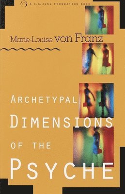 Marie-Louise Von Franz, Marie-Louise von Franz, Marie-Louise Von Franz - Archetypal Dimensions of the Psyche, Häftad