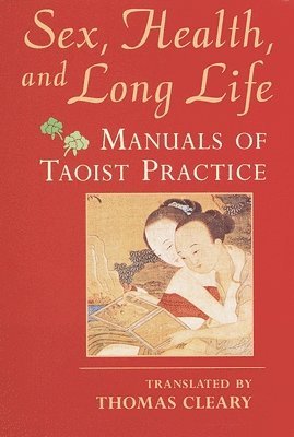 bokomslag Sex, Health, and Long Life: Manuals of Taoist Practice