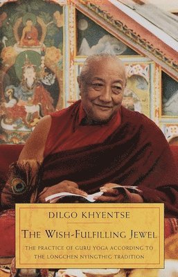 bokomslag The Wish-Fulfilling Jewel: The Practice of Guru Yoga according to the Longchen Nyingthig Tradition