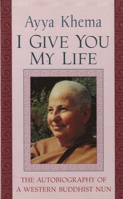 Ayya Khema - I Give You My Life, Häftad