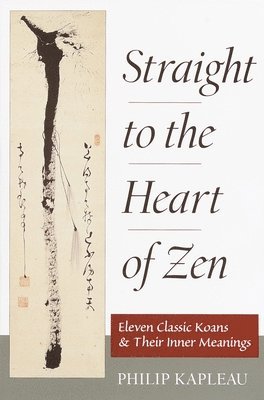 bokomslag Straight to the Heart of Zen: Eleven Classic Koans and Their Inner Meanings
