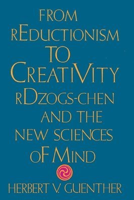 Herbert V. Guenther - From Reductionism to Creativity, Häftad