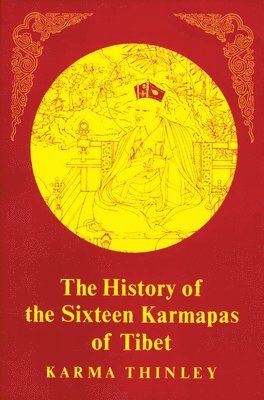 Karma Thinley - The History of the Sixteen Karmapas of Tibet, Häftad