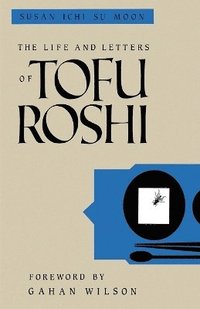 bokomslag The Life and Letters of Tofu Roshi