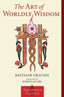 Baltasar Gracian - The Art of Worldly Wisdom, Häftad