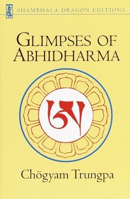 Chögyam Trungpa - Glimpses of Abhidharma: From a Seminar on Buddhist Psychology, Häftad