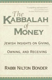 bokomslag The Kabbalah of Money: Jewish Insights on Giving, Owning, and Receiving