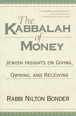 bokomslag The Kabbalah of Money: Jewish Insights on Giving, Owning, and Receiving