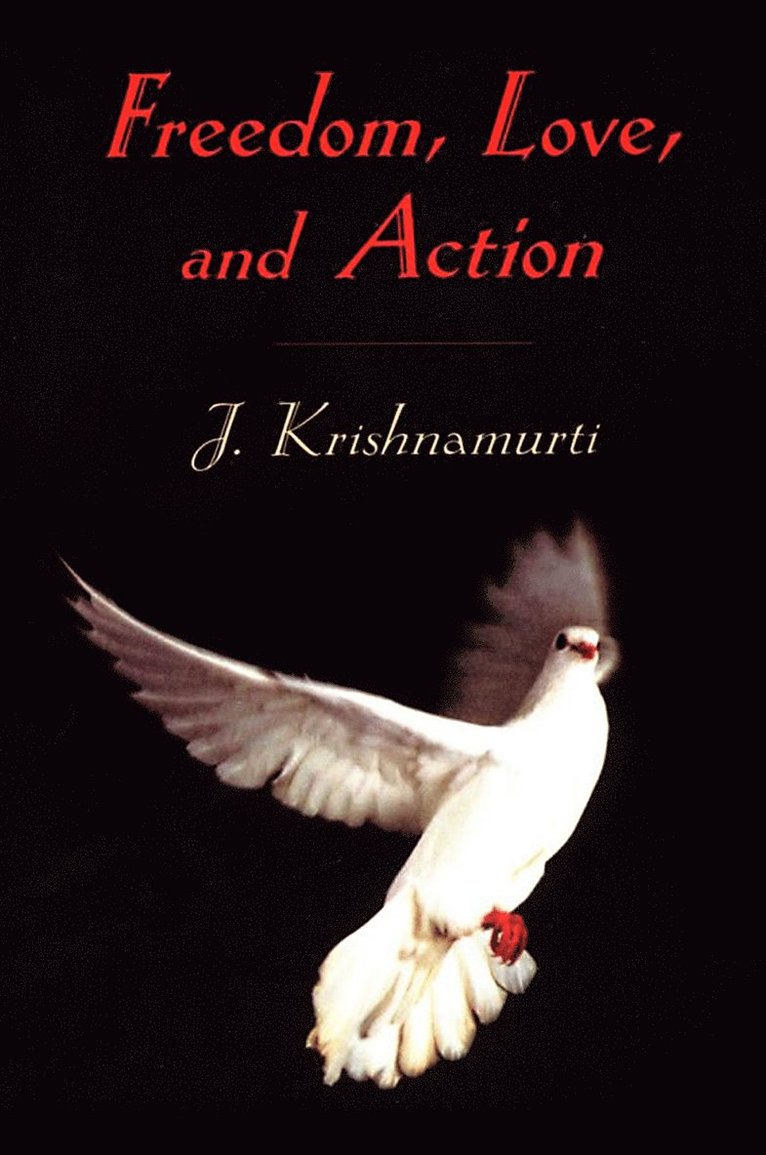 J. Krishnamurti - Freedom, Love, and Action, Häftad