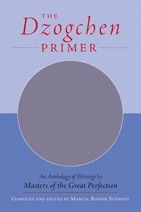 bokomslag The Dzogchen Primer: Embracing the Spiritual Path According to the Great Perfection; Introductory Teachings by Ch'okyi Nyima Rinpoche and Drubwang Tso
