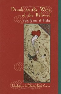 bokomslag Drunk on the Wine of the Beloved: 100 Poems of Hafiz