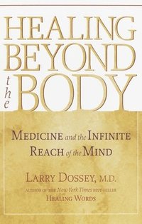 bokomslag Healing Beyond the Body: Medicine and the Infinite Reach of the Mind