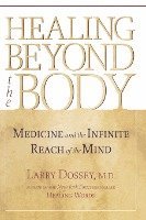 Larry Dossey - Healing Beyond the Body: Medicine and the Infinite Reach of the Mind, Häftad