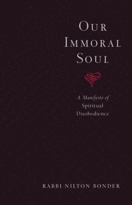 Nilton Bonder - Our Immoral Soul: A Manifesto of Spiritual Disobedience, Häftad