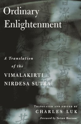 Vimalakirti Nirdesa Sutra: Ordinary Enlightenment - A Translation of the 'Vimalakirti Nirdesa Sutra' 1