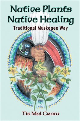 Tis Mal Crow - Native Plants, Native Healing, Häftad