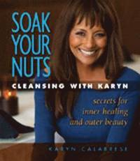 bokomslag Soak Your Nuts: Cleansing with Karyn