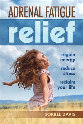 Sorrell Davis, Sorrel Davis - Adrenal Fatigue Relief, Häftad