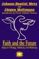bokomslag Faith and the Future: Essays on Theology, Solidarity, and Modernity