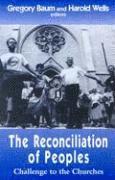 Gregory Baum, Harold Wells - The Reconciliation of Peoples: Challenge to the Churches, Häftad