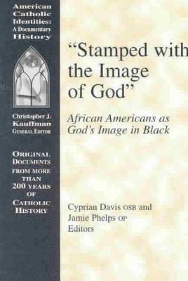Cyprian Davis, Jamie T. Phelps - Stamped with the Image of God: African Americans as God's Image in Black, Häftad