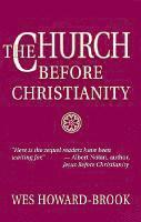 bokomslag The Church before Christianity / Wes Howard-Brook.