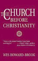 The Church before Christianity / Wes Howard-Brook. 1