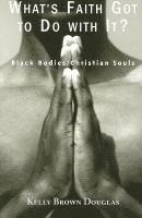 bokomslag What's Faith Got to Do with It?: Black Bodies/Christian Souls