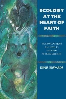 Ecology at the Heart of Faith 1