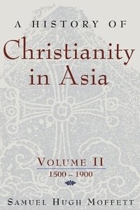 bokomslag A History of Christianity in Asia: v. 2 1500-1900