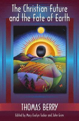 Thomas Berry, Berry Thomas, Mary Evelyn Tucker, John Grim - Christian Future and the Fate of the Earth, Häftad