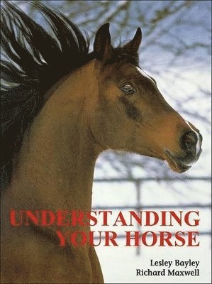 Lesley Bayley, Richard Maxwell - Understanding Your Horse, Inbunden