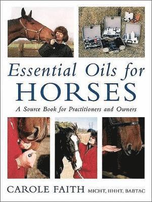 Carole Faith - Essential Oils for Horses, Inbunden