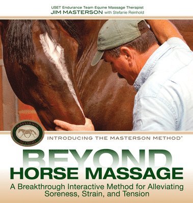 bokomslag Beyond Horse Massage: A Breakthrough Interactive Method for Alleviating Soreness, Strain, and Tension