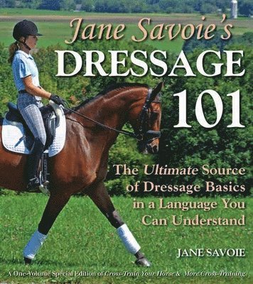 bokomslag Jane Savoie's Dressage 101: The Ultimate Source of Dressage Basics in a Language You Can Understand