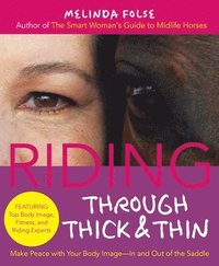 bokomslag Riding Through Thick and Thin: Make Peace with Your Body and Banish Self-Doubt--In and Out of the Saddle