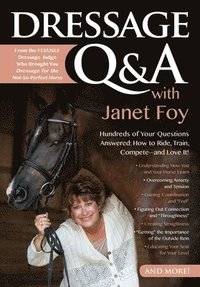 bokomslag Dressage Q&A with Janet Foy: Hundreds of Your Questions Answered: How to Ride, Train, and Compete--And Love It!