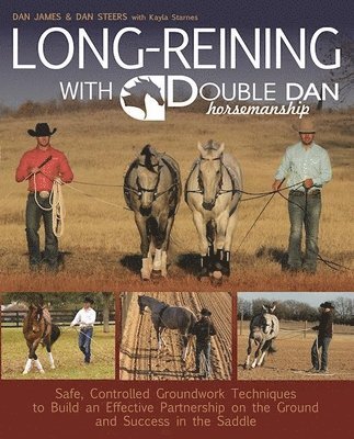 Long Reining with Double Dan: Safe, Controlled Ground Techniques for Building Partnership, Achieving Softness, and Overcoming Training and Behavioral