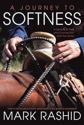 bokomslag A Journey to Softness: In Search of Feel and Connection with the Horse