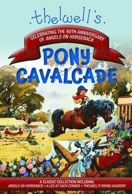 bokomslag Thelwell's Pony Cavalcade: Angels on Horseback, a Leg in Each Corner, Riding Academy