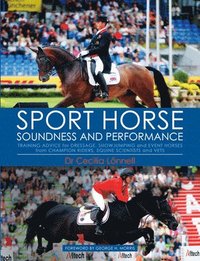 bokomslag Sport Horse Soundness and Performance: Training Advice for Dressage, Showjumping and Event Horses from Champion Riders, Equine Scientists and Vets