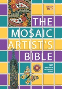 bokomslag The Mosaic Artist's Bible: 300 Traditional and Contemporary Designs