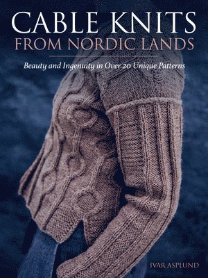bokomslag Cable Knits from Nordic Lands: Knitting Beauty and Ingenuity in Over 20 Unique Patterns