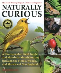 bokomslag Naturally Curious: A Photographic Field Guide and Month-By-Month Journey Through the Fields, Woods, and Marshes of New England